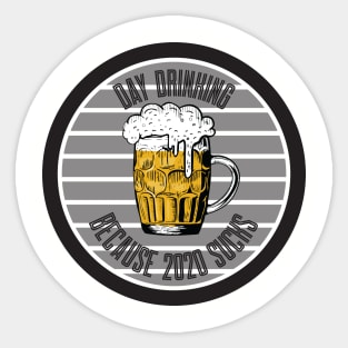 Day Drinking Because 2020 Sucks Sticker